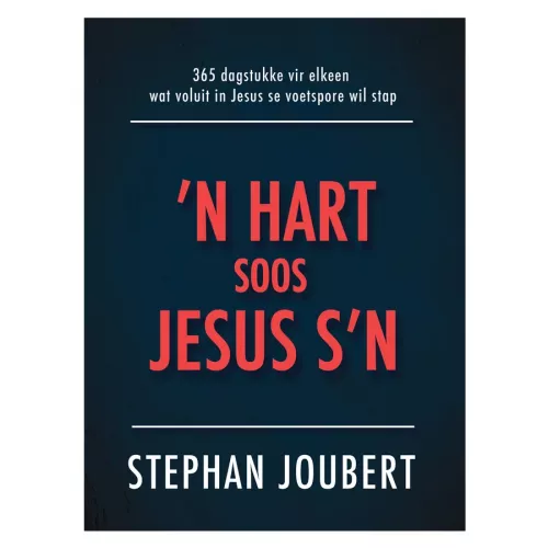 ’n Hart Soos Jesus s’n: 365 Dagstukke 